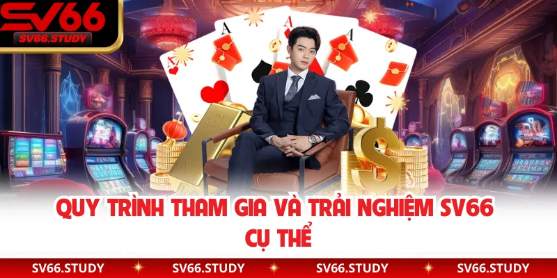 Quy trình tham gia và trải nghiệm SV66 cụ thể
